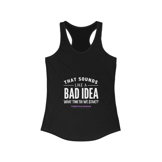 Tank Top - That Sounds Like A Bad Idea Women's Ideal Racerback Tank