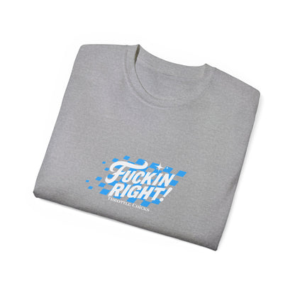 F*ckin Right Tee